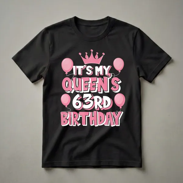 Black t-shirt with pink and white text that reads 'It's My Queen's 63rd Birthday', adorned with pink balloons and a pink crown.