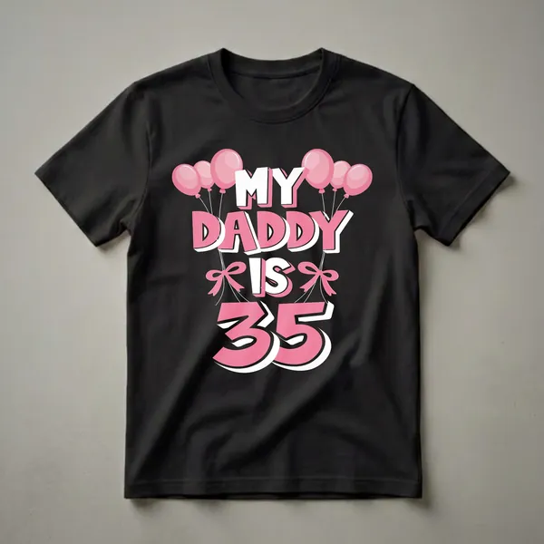 Black t-shirt with pink and white text that reads 'MY DADDY IS 35', adorned with pink balloons and pink bows.