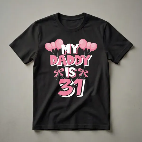 Black t-shirt with pink and white text that reads 'MY DADDY IS 31', adorned with pink balloons and pink bows.