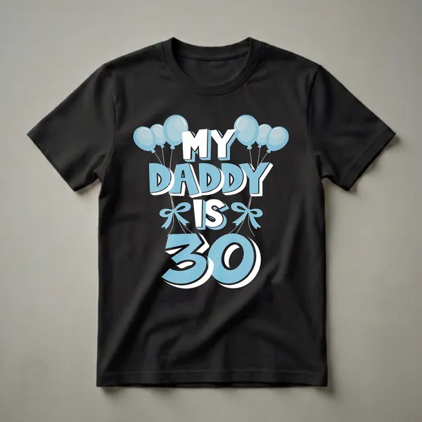 Black t-shirt with light blue and white text that reads 'MY DADDY IS 30' surrounded by light blue balloons and bows.