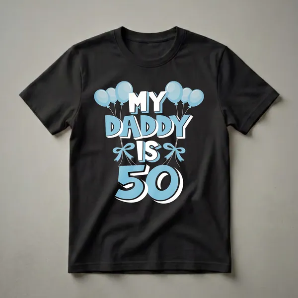 Black t-shirt with the text "MY DADDY IS 50" in white and light blue, surrounded by light blue balloons and decorative bows.