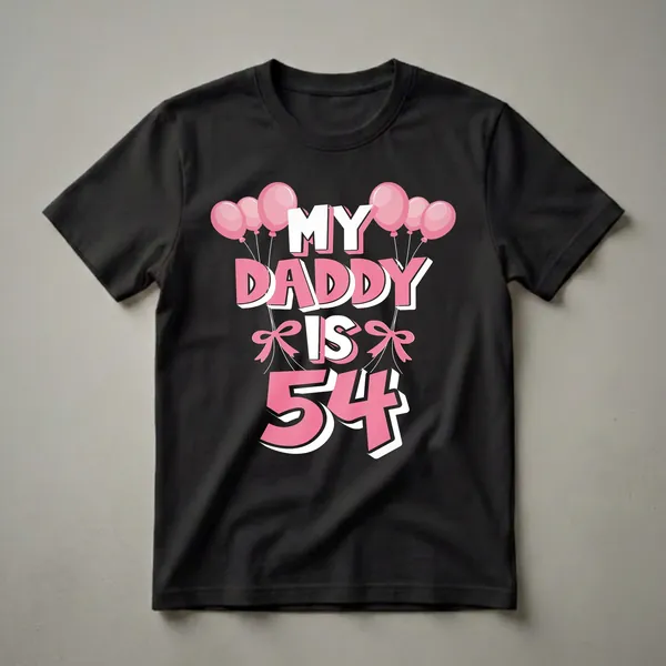 Black t-shirt with pink and white text that reads 'MY DADDY IS 54', surrounded by pink balloons and bows.