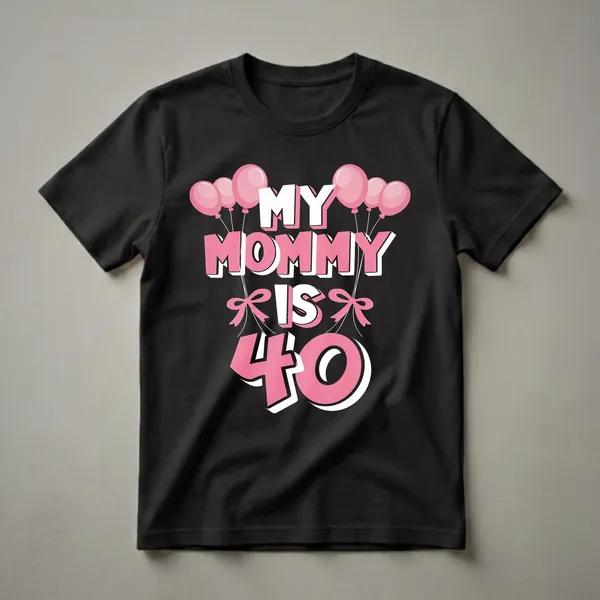 Black t-shirt with pink and white text that reads 'MY MOMMY IS 40' surrounded by pink balloons and pink bows.