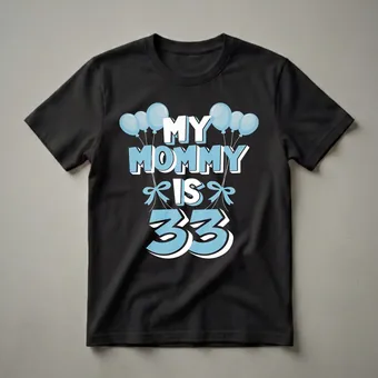 33rd Birthday Mom T-Shirt: My Mommy Is 33