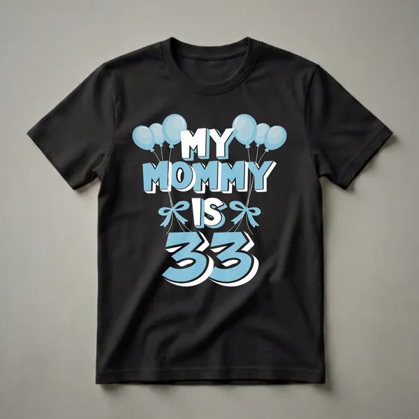 Black t-shirt with 'My Mommy Is 33' in white and light blue 3D-style lettering, adorned with light blue balloons and bows.