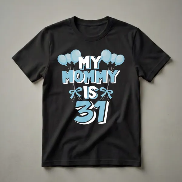 Black t-shirt with light blue and white text that reads 'MY MOMMY IS 31' surrounded by light blue balloons and bows.