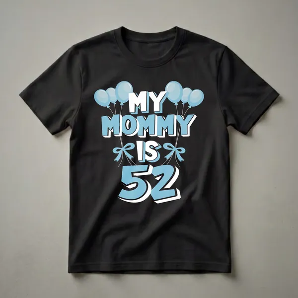 Black t-shirt with light blue and white text that reads 'MY MOMMY IS 52', adorned with light blue balloons and bows.