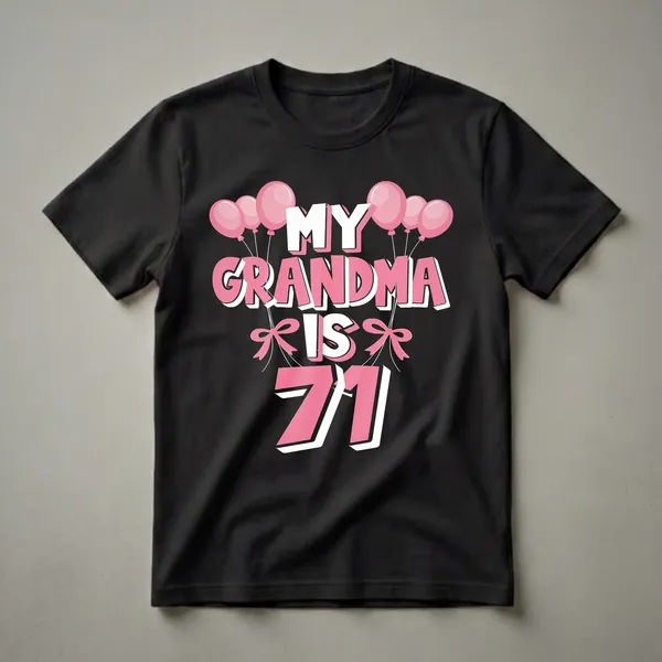 Black t-shirt with pink and white text that reads "MY GRANDMA IS 71" surrounded by pink balloons and pink bows.