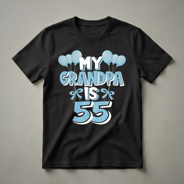 A black t-shirt graphic with the words 'MY GRANDPA IS 55' in white and light blue, surrounded by light blue balloons and bows, celebrating a 55th birthday.