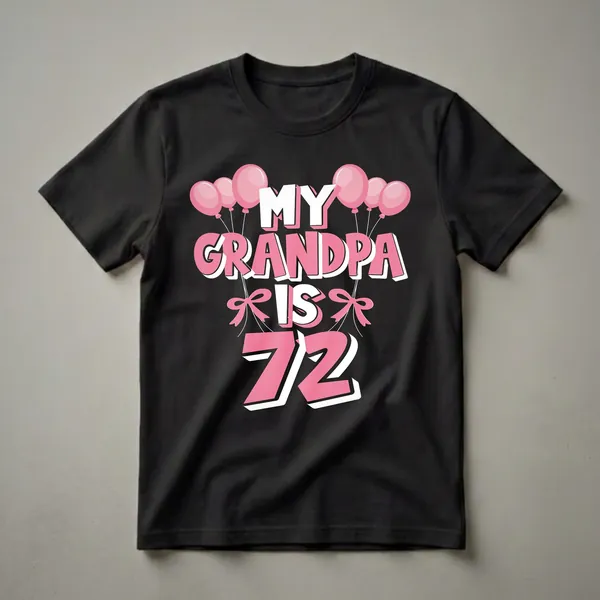 Black t-shirt with pink and white text that reads "MY GRANDPA IS 72" surrounded by pink balloons and pink bows.