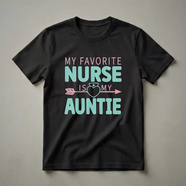 Black t-shirt with the text 'MY FAVORITE NURSE IS MY AUNTIE' in pink and teal, featuring a heart-shaped nurse's cap and a pink arrow.