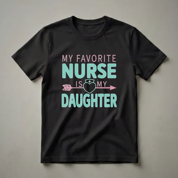 Black t-shirt with the text 'MY FAVORITE NURSE IS MY DAUGHTER' in teal and pink, featuring a heart with a nurse's cap and cross, and a pink arrow.