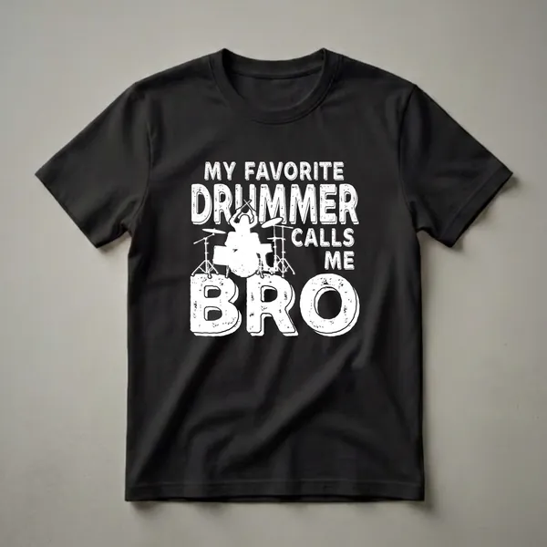 Black t-shirt with white distressed text that reads 'My Favorite Drummer Calls Me Bro' and a silhouette of a drummer playing a drum set.