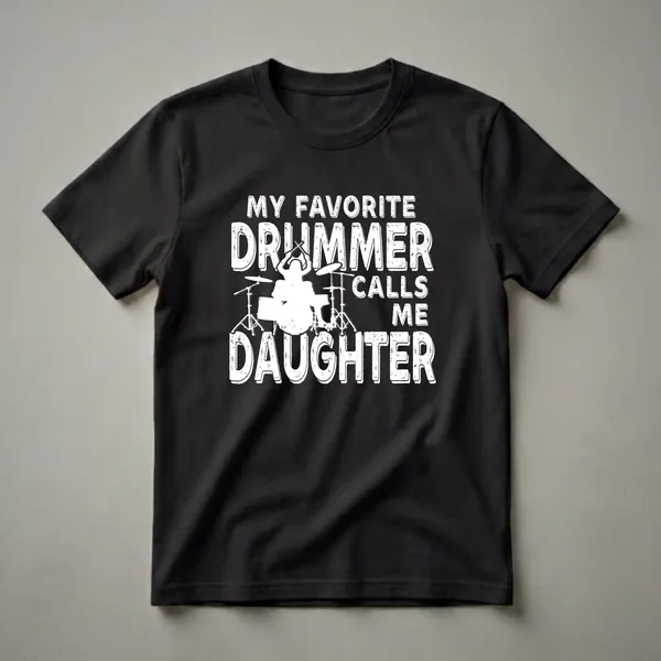 Black t-shirt with white distressed graphic text that reads 'MY FAVORITE DRUMMER CALLS ME DAUGHTER' and a silhouette of a drummer playing a drum set.