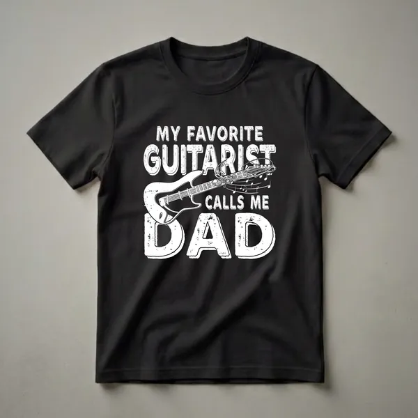 Black t-shirt with white distressed text that reads 'My Favorite Guitarist Calls Me Dad' and features a graphic of an electric guitar with musical notes.