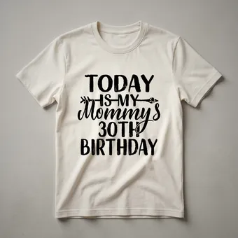 Today Is My Mommy's 30th Birthday Graphic T-Shirt for Moms
