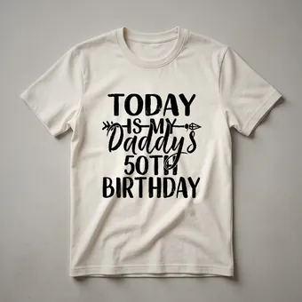 Today Is My Daddy's 50th Birthday Graphic T-Shirt for Dad