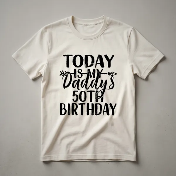 Black graphic t-shirt with distressed white text that reads '50' and 'Today Is My Daddy's Birthday'.