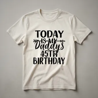 45th Birthday Dad Graphic T-Shirt | Today Is My Daddy's Birthday
