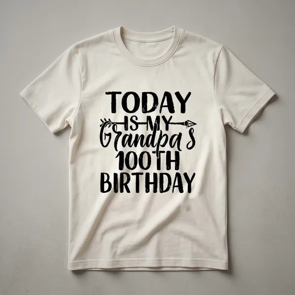 White graphic t-shirt with black text that reads 'Today Is My Grandpa's 100th Birthday'.