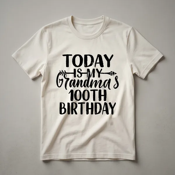 White graphic t-shirt with black text that reads 'Today Is My Grandma's 100th Birthday'.