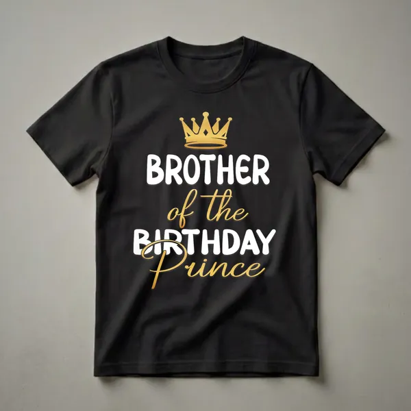 Black t-shirt with white and gold text that reads 'BROTHER of the BIRTHDAY Prince' and a golden crown graphic.
