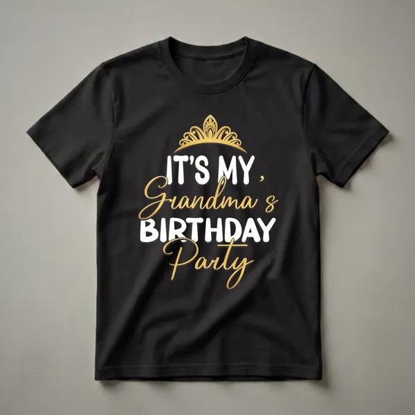 Black t-shirt with white and gold text that reads 'IT'S MY, Grandma's BIRTHDAY Party' and a golden crown graphic.