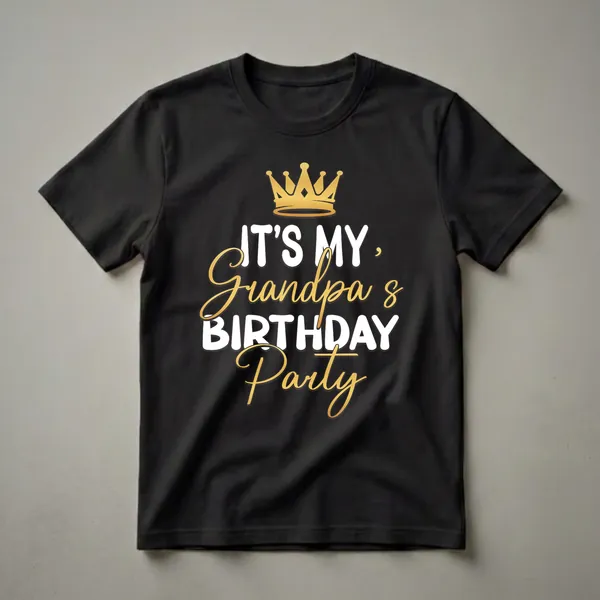 Black t-shirt with white and gold text that reads "It's My Grandpa's Birthday Party" and a gold crown graphic.