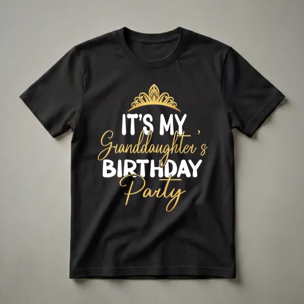 Black t-shirt with a golden crown and white and gold text that reads 'IT'S MY GRANDDAUGHTER'S BIRTHDAY PARTY'.