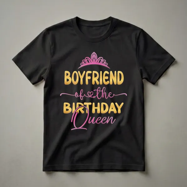 Black t-shirt with gold text that reads 'BOYFRIEND of the BIRTHDAY Queen' and a pink crown graphic.