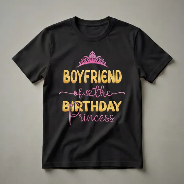 Black t-shirt with gold and pink text that reads 'Boyfriend of the Birthday Princess' and a pink tiara graphic.