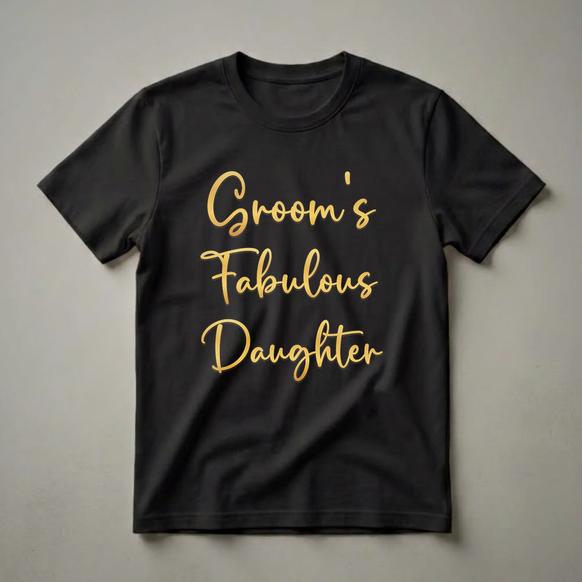 Black t-shirt with elegant gold script text that reads 'Groom's Fabulous Daughter', perfect for wedding celebrations.