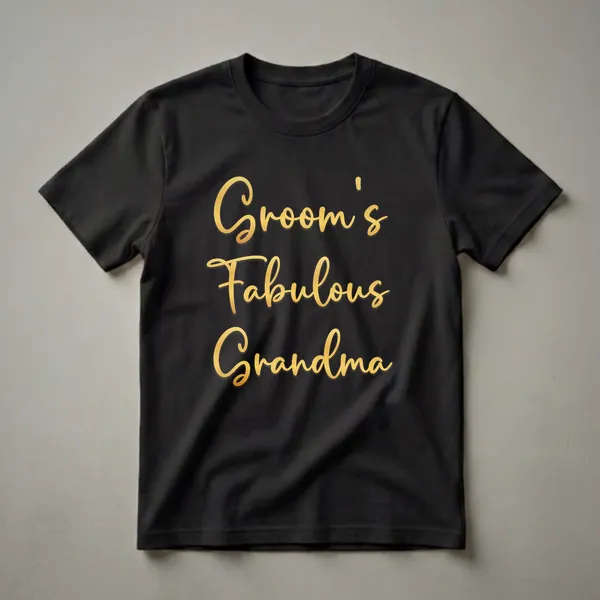 Black t-shirt with elegant gold script text that reads 'Groom's Fabulous Grandma', perfect for wedding celebrations.