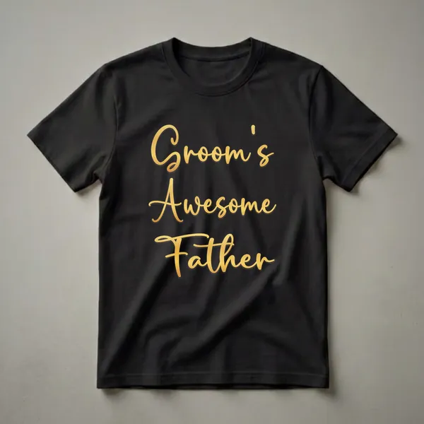 Black t-shirt with elegant gold script text that clearly reads "Groom's Father", suitable for wedding celebrations.