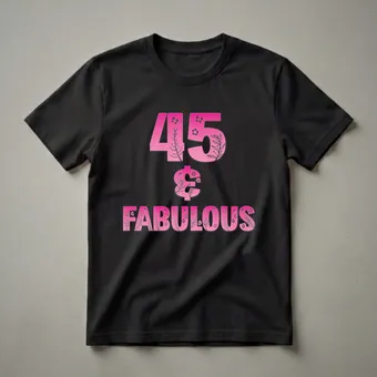 45 & Fabulous Floral Graphic T-Shirt for Women Turning 45