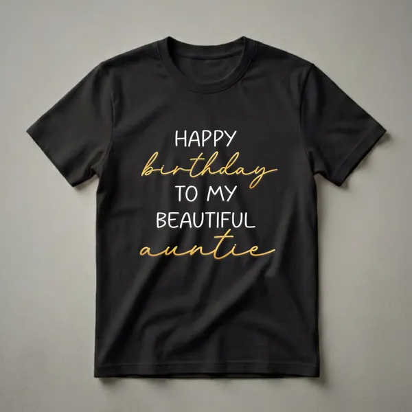 Black t-shirt with white and gold text that reads 'Happy Birthday To My Beautiful Auntie'.