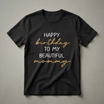 Happy Birthday To My Beautiful Mommy Graphic T-Shirt