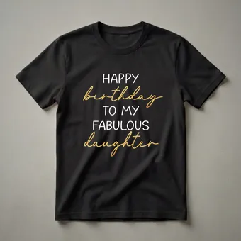 Happy Birthday To My Fabulous Daughter Graphic T-Shirt