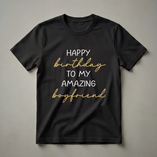 Black t-shirt with white and gold text that reads 'HAPPY BIRTHDAY TO MY BOYFRIEND'.