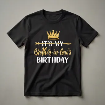 It's My Brother-In-Law's Birthday Crown Graphic T-Shirt