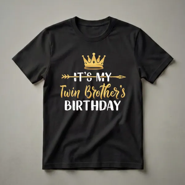 Black t-shirt with gold and white text that reads 'IT'S MY Twin Brother's BIRTHDAY' with a golden crown and arrow graphic.