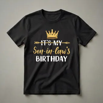 It's My Son-In-Law's Birthday Crown Graphic T-Shirt