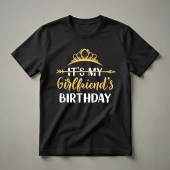 It's My Girlfriend's Birthday Queen Graphic T-Shirt