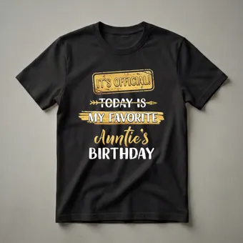 It's Official! Today Is My Favorite Auntie's Birthday Party T-Shirt