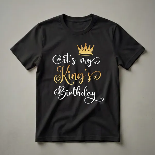 Black t-shirt with white and gold text that reads 'It's my King's Birthday' and a golden crown graphic.