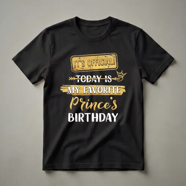 Black t-shirt with distressed gold and white text that reads 'IT'S OFFICIAL! TODAY IS MY FAVORITE PRINCE'S BIRTHDAY' with a crown graphic.