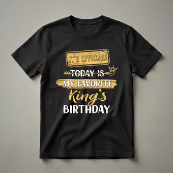It's Official Today Is My Favorite King's Birthday T-Shirt