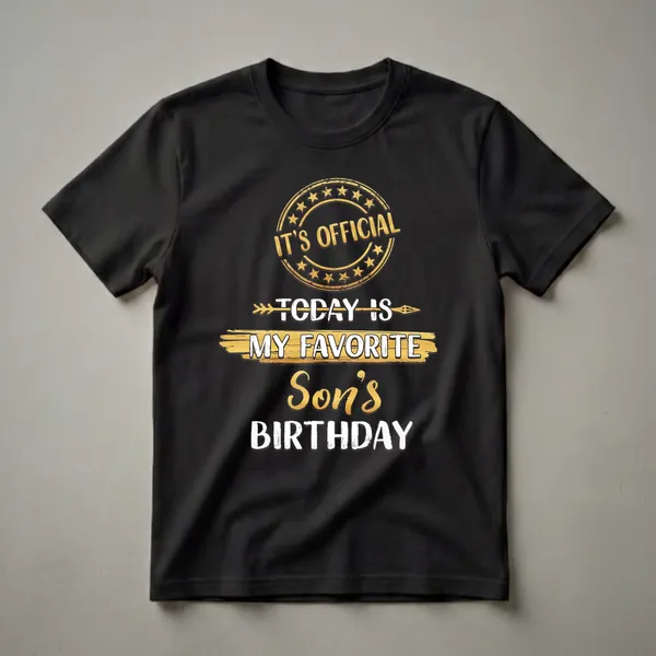 Black t-shirt with gold and white distressed text that reads 'IT'S OFFICIAL TODAY IS MY FAVORITE Son's BIRTHDAY'.