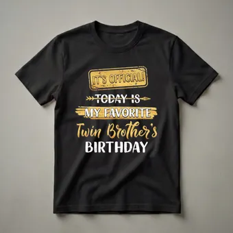 It's Official! Today Is My Favorite Twin Brother's Birthday T-Shirt