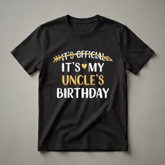 It's Official It's My Uncle's Birthday Graphic T-Shirt